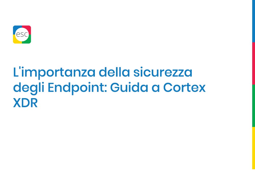 L'importanza della sicurezza degli Endpoint: Guida a Cortex XDR