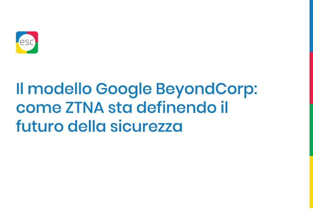 Il modello Google BeyondCorp: come ZTNA sta definendo il futuro della sicurezza